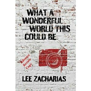 What a Wonderful World This Could Be, Paperback - Lee Zacharias imagine