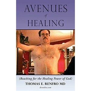 Avenues of Healing: Reaching for the Healing Power of God, Paperback - Thomas E. Renfro imagine