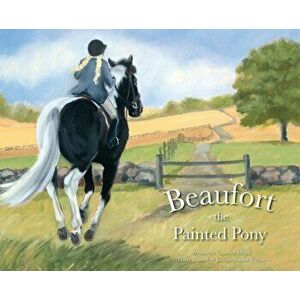 Beaufort the Painted Pony, Hardcover - Candyce Miller imagine