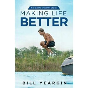 Making Life Better: The Correct Craft Story, Paperback - Bill Yeargin imagine