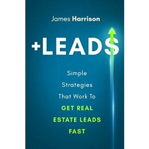 ⷦ: Simple Strategies That Work To Get Real Estate Leads Fast, Paperback - James Harrison imagine