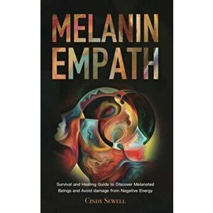 The Melanin Empath: Survival and Healing Guide to Discover Melanated Beings and Avoid damage from Negative Energy - Cindy Sewell imagine