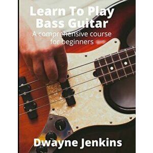 Learn To Play Bass Guitar, Paperback - Dwayne Jenkins imagine