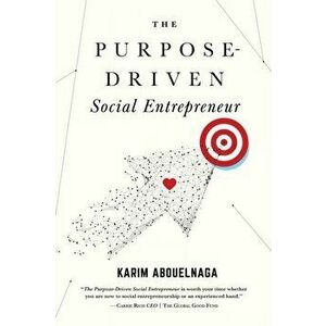 The Purpose-Driven Social Entrepreneur, Paperback - Karim Abouelnaga imagine