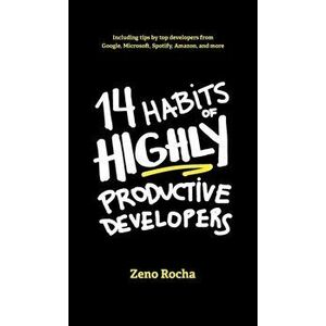 14 Habits of Highly Productive Developers, Hardcover - Zeno Rocha imagine