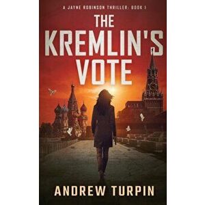 The Kremlin's Vote, Paperback - Andrew Turpin imagine