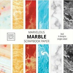 Marvelous Marble Scrapbook Paper: 8x8 Designer Marble Background Patterns for Decorative Art, DIY Projects, Homemade Crafts, Cool Art Ideas - *** imagine