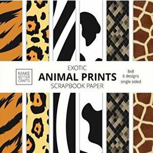 Exotic Animal Prints Scrapbook Paper: 8x8 Animal Skin Patterns Designer Paper for Decorative Art, DIY Projects, Homemade Crafts, Cool Art Ideas - *** imagine