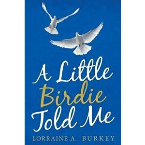 A Little Birdie Told Me, Paperback - Lorraine A. Burkey imagine