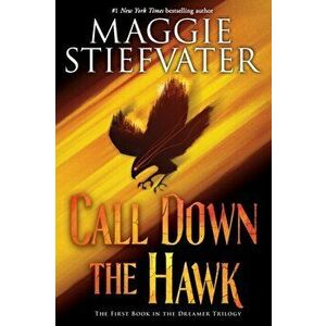 Call Down the Hawk (the Dreamer Trilogy, Book 1), 1, Paperback - Maggie Stiefvater imagine