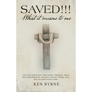 Saved!!! What It Means to Me: Personal Stories from Born-Again Christians, About Their Individual Lives, Salvation, and the Change Since They Accept - imagine