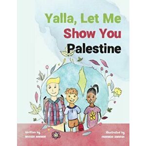 Yalla, Let Me Show You Palestine, Paperback - Nasser Nabhan imagine