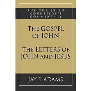 The Gospel of John and The Letters of John and Jesus, Paperback - Jay E. Adams imagine