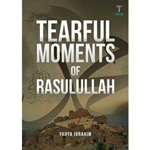 Tearful Moments of Rasulullah, Paperback - Yahya Adel Ibrahim imagine