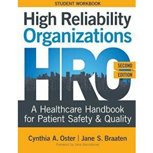 High Reliability Organizations, Second Edition - STUDENT WORKBOOK: A Healthcare Handbook for Patient Safety & Quality - Cynthia A. Oster imagine