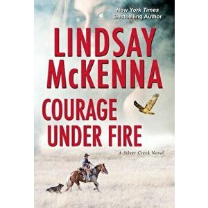 Courage Under Fire: A Riveting Novel of Romantic Suspense, Paperback - Lindsay McKenna imagine
