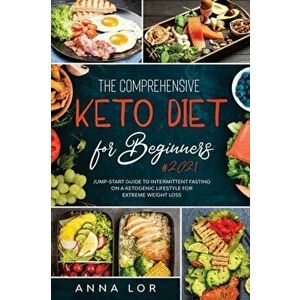 The Comprehensive Keto Diet for Beginners, Paperback - Anna Lor imagine