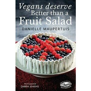 Vegans Deserve Better Than A Fruit Salad, Paperback - Danielle Maupertuis imagine