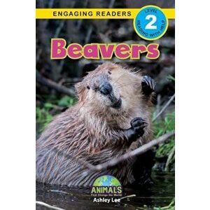 Beavers: Animals That Change the World! (Engaging Readers, Level 2), Paperback - Ashley Lee imagine