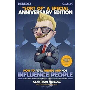 How to Repel Friends and Not Influence People, Paperback - Clay Clark imagine