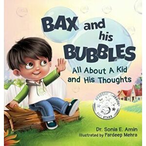 Bax and His Bubbles: All About a Kid and His Thoughts, Hardcover - Sonia Amin imagine