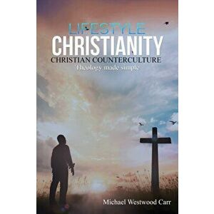 Lifestyle Christianity - Christian Counterculture, Paperback - Michael Westwood Carr imagine