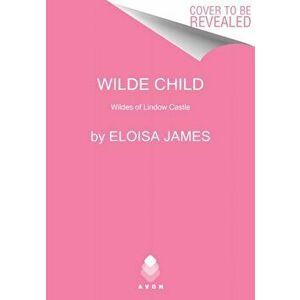 Wilde Child: Wildes of Lindow Castle, Paperback - Eloisa James imagine