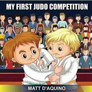 My First Judo Competition, Paperback - Matt D'Aquino imagine
