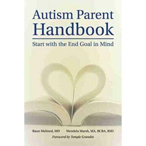 Autism Parent Handbook: Beginning with the End Goal in Mind, Paperback - Raun Melmed imagine