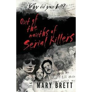 Out Of The Mouths Of Serial Killers, Paperback - Mary Brett imagine