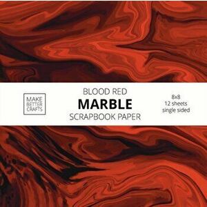 Blood Red Marble Scrapbook Paper: 8x8 Red Color Marble Stone Texture Designer Paper for Decorative Art, DIY Projects, Homemade Crafts, Cool Art Ideas imagine