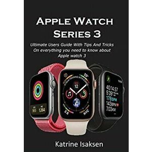 Apple Watch Series 3, Paperback - Katrine Isaksen imagine