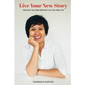 Live Your New Story: Discover Your Best Self and Live Your Best Life, Paperback - Dominique Narciso imagine