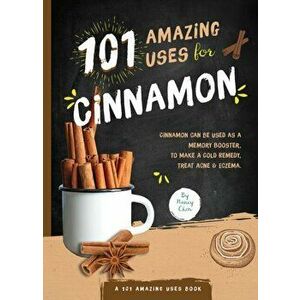101 Amazing Uses for Cinnamon, Volume 8, Paperback - Nancy Lin Chen imagine