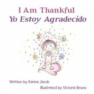 I Am Thankful Yo Estoy Agradecido, Paperback - Karina Jacob imagine