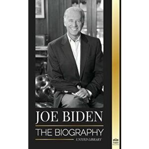 Joe Biden: The biography - The 46th President's Life of Hope, Hardship, Wisdom, and Purpose, Paperback - United Library imagine
