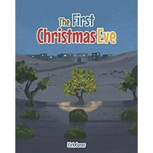 The First Christmas Eve, Paperback - Kirk Jones imagine