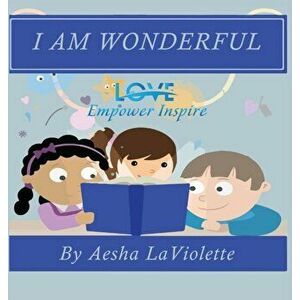 Love Empower Inspire I Am Wonderful, Hardcover - Aesha LaViolette imagine
