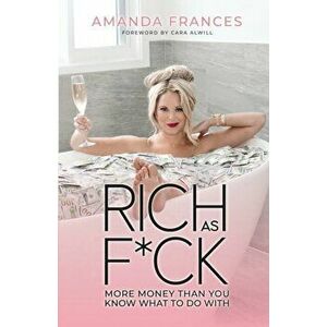 Rich as F*ck: More Money Than You Know What to Do With, Paperback - Amanda Frances imagine