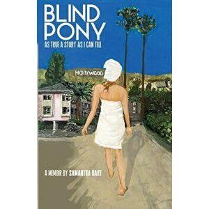 Blind Pony: As True A Story As I Can Tell, Paperback - Samantha Hart imagine