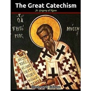 The Great Catechism: Illustrated, Paperback - St Gregory Of Nyssa imagine