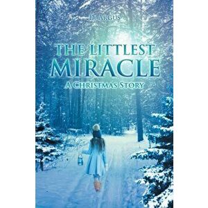 The Littlest Miracle: A Christmas Story, Paperback - D. Argus imagine