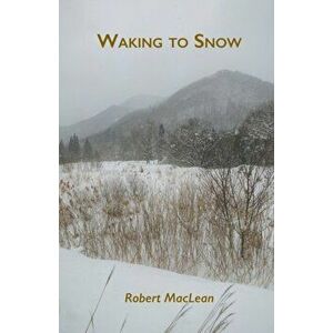 Waking to Snow, Paperback - Robert MacLean imagine