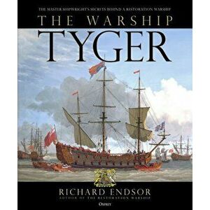 The Warship Tyger: The Master Shipwright's Secrets Behind a Restoration Warship, Hardcover - Richard Endsor imagine