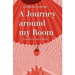 A Journey Around My Room: And a Nocturnal Expedition Around My Room, Paperback - Xavier De Maistre imagine