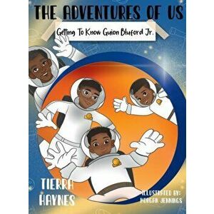 The Adventures of Us: Getting to Know Guion Bluford Jr., Hardcover - Tierra Haynes imagine