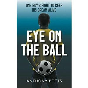 Eye on the Ball, Paperback - Anthony Potts imagine