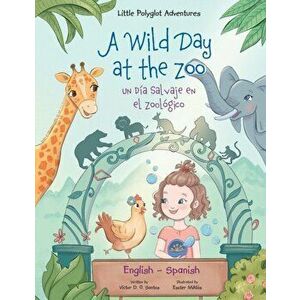 A Wild Day at the Zoo / Un Día Salvaje en el Zoológico - Bilingual Spanish and English Edition: Children's Picture Book - Victor Dias de Oliveira Sant imagine