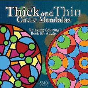 Thick and Thin Circle Mandalas - Relaxing Coloring Book for Adults, Paperback - Alex Williams imagine