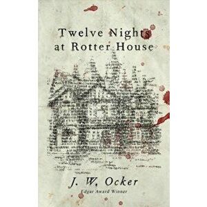 Twelve Nights at Rotter House, Paperback - J. W. Ocker imagine